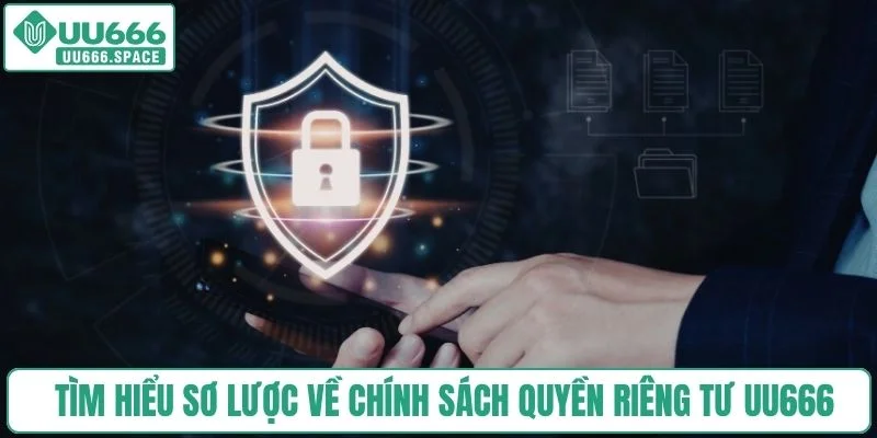 Tìm hiểu sơ lược về chính sách quyền riêng tư UU666